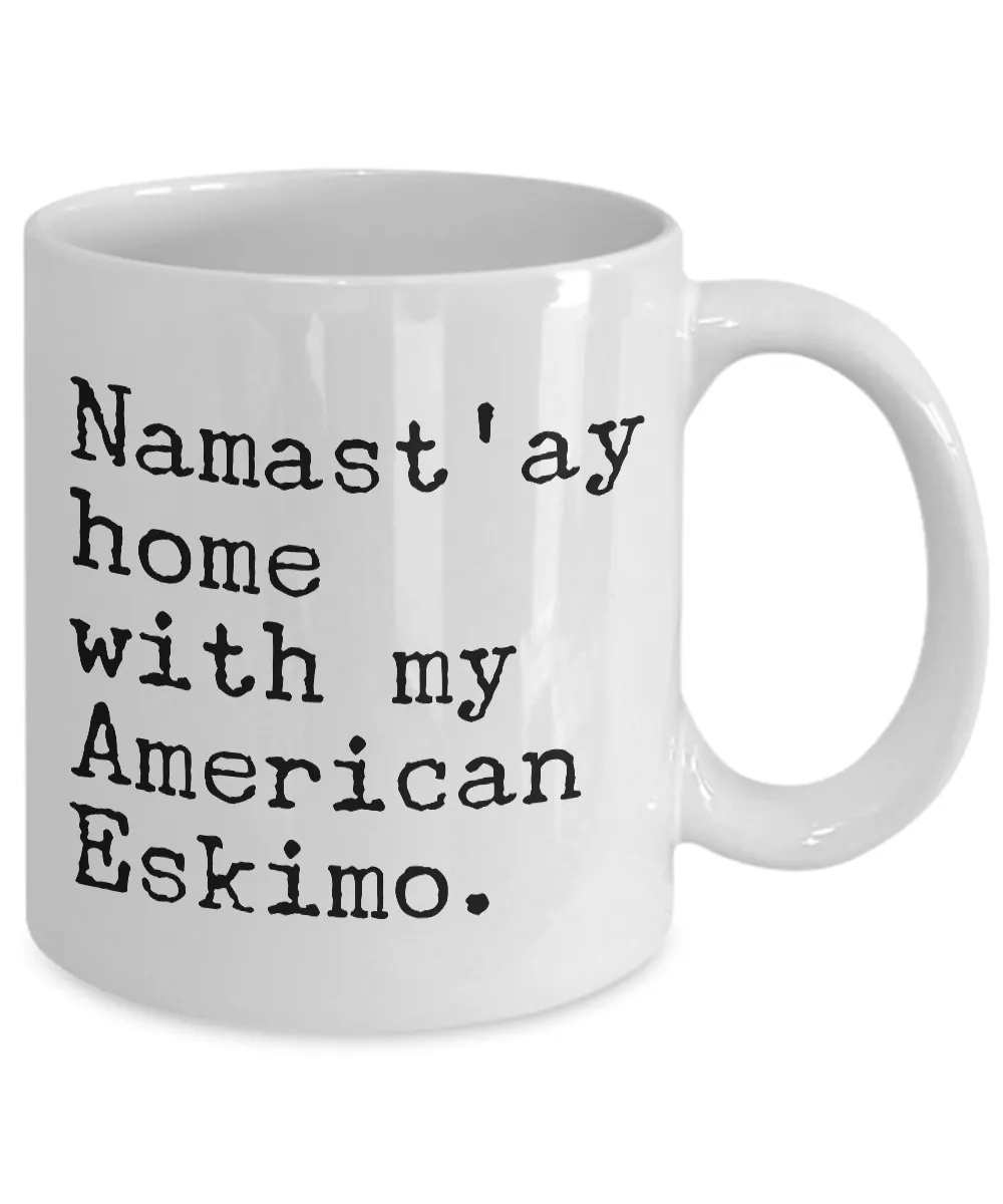 American Eskimo Dog Gifts - Namast'ay Home with My American Eskimo Coffee Mug