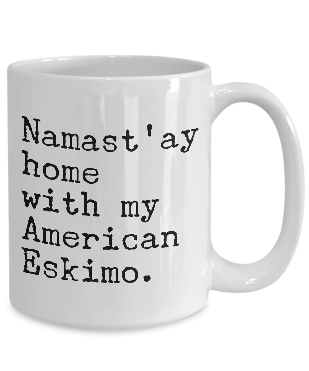 American Eskimo Dog Gifts - Namast'ay Home with My American Eskimo Coffee Mug