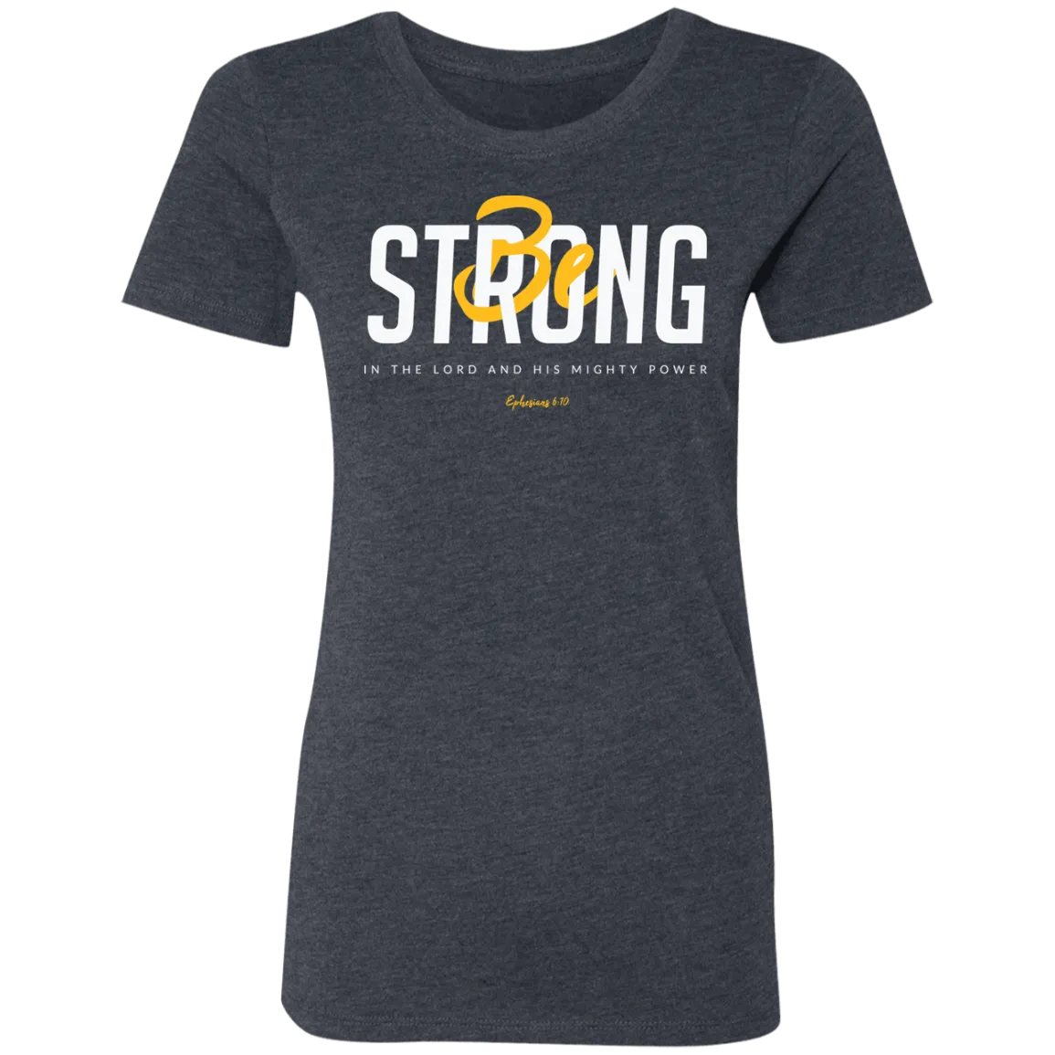 Be Strong | Ladies’ Triblend T-Shirt