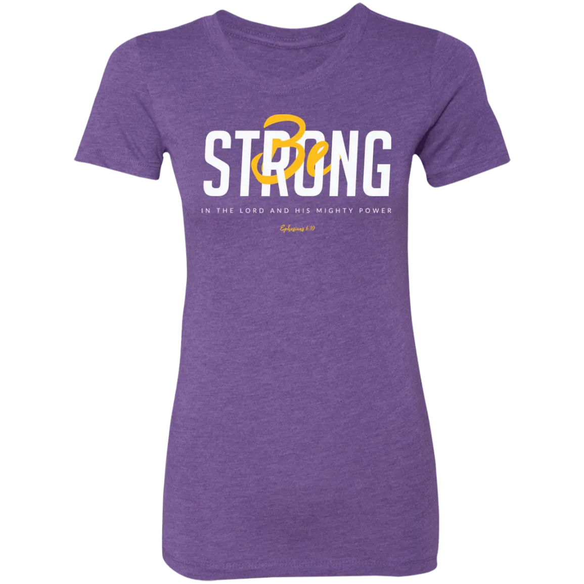 Be Strong | Ladies’ Triblend T-Shirt