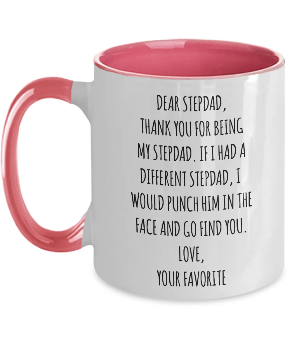 Dear Stepdad, Thank You For Being My Dad. If I Had A Different Stepdad, I Would Punch Him In The Face And Go Find You. Love, Your Favorite Two-Tone Mug Coffee Cup Funny Gift
