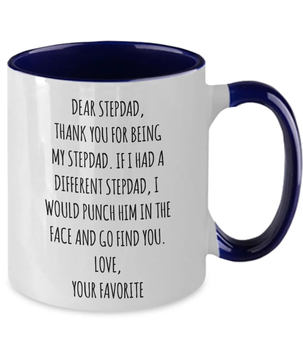 Dear Stepdad, Thank You For Being My Dad. If I Had A Different Stepdad, I Would Punch Him In The Face And Go Find You. Love, Your Favorite Two-Tone Mug Coffee Cup Funny Gift
