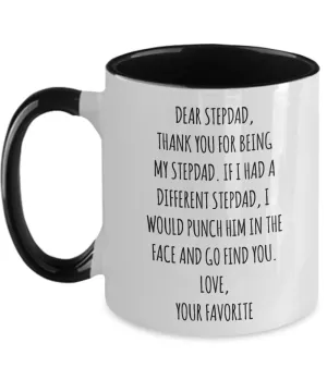 Dear Stepdad, Thank You For Being My Dad. If I Had A Different Stepdad, I Would Punch Him In The Face And Go Find You. Love, Your Favorite Two-Tone Mug Coffee Cup Funny Gift