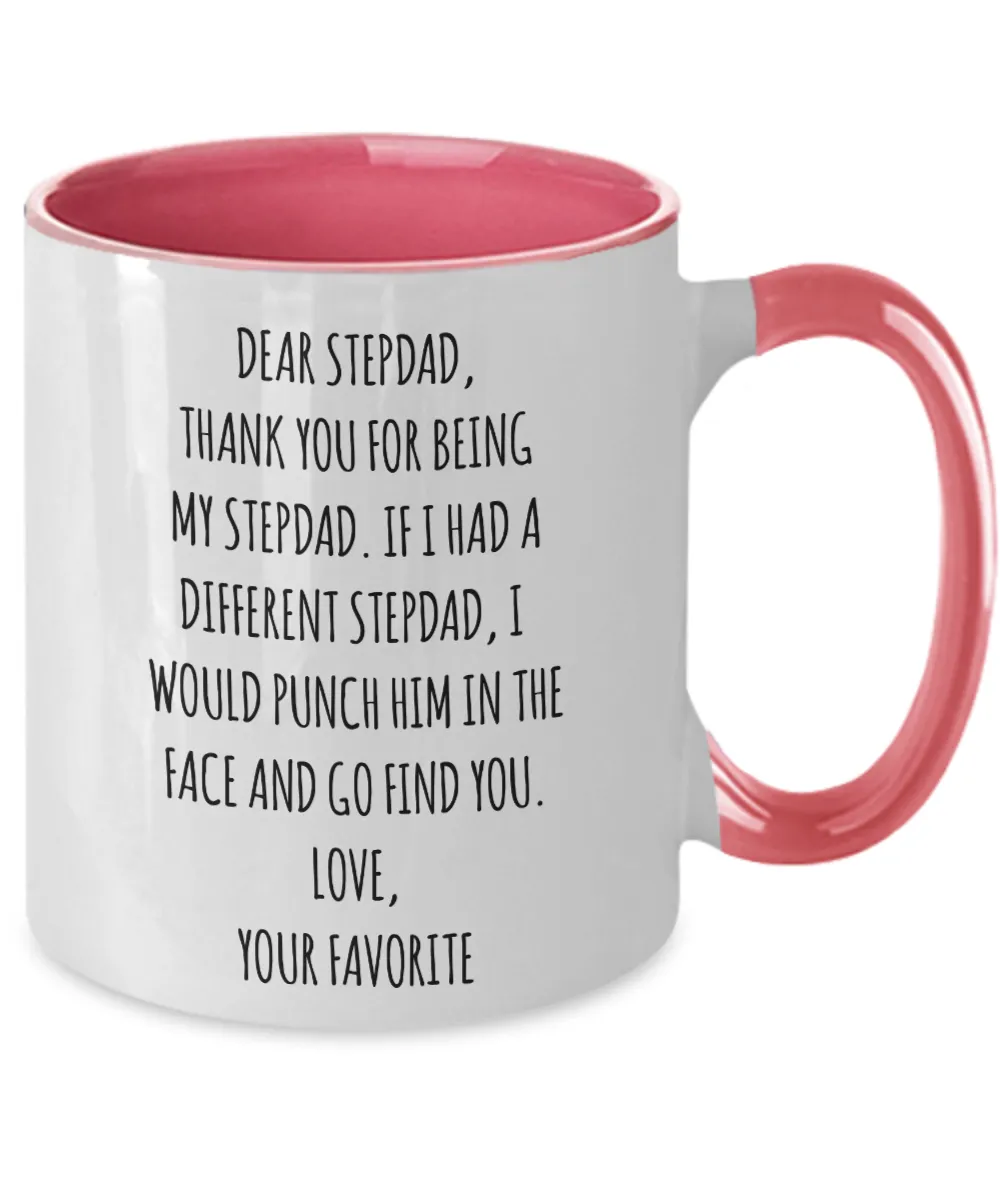 Dear Stepdad, Thank You For Being My Dad. If I Had A Different Stepdad, I Would Punch Him In The Face And Go Find You. Love, Your Favorite Two-Tone Mug Coffee Cup Funny Gift