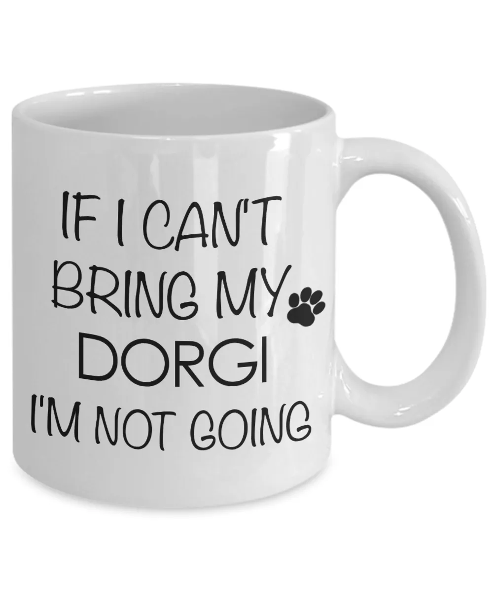 Dorgi Dog Gift - If I Can't Bring My Dorgi I'm Not Going Mug Ceramic Coffee Cup