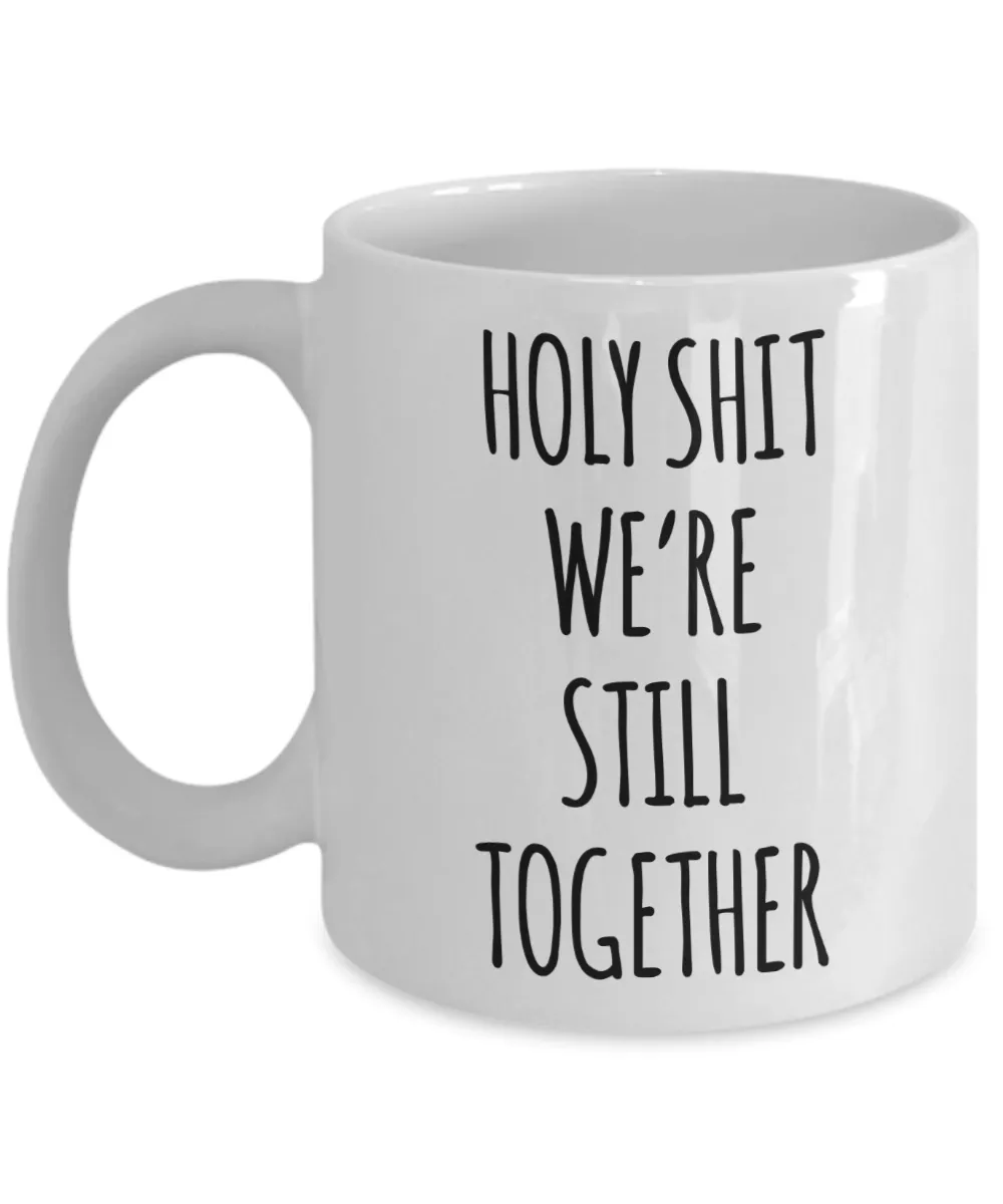 Funny Anniversary Mug Holy Shit We're Still Together Coffee Cup