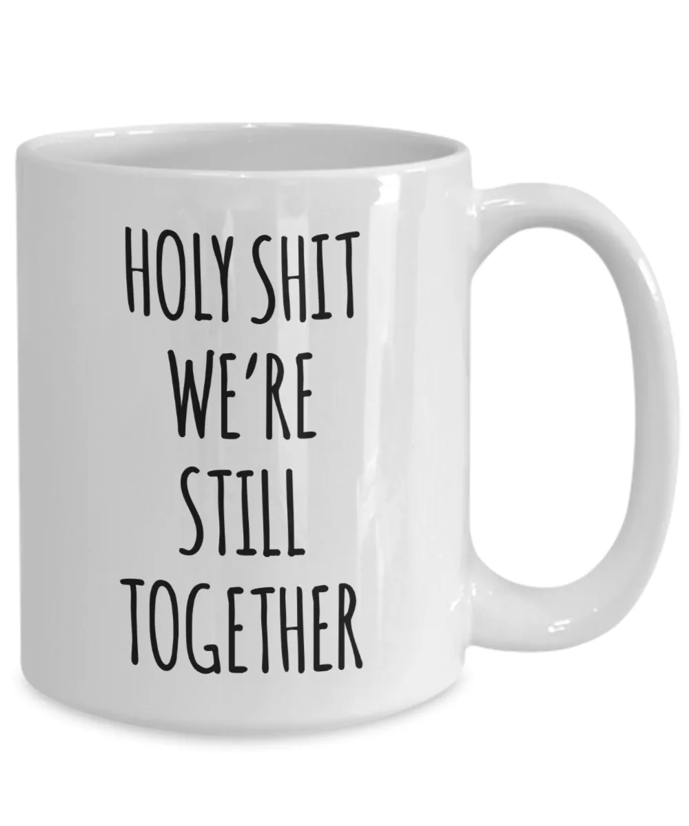 Funny Anniversary Mug Holy Shit We're Still Together Coffee Cup