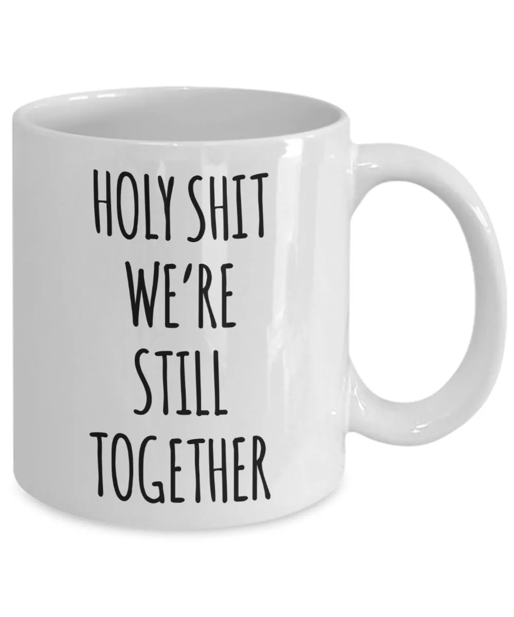 Funny Anniversary Mug Holy Shit We're Still Together Coffee Cup