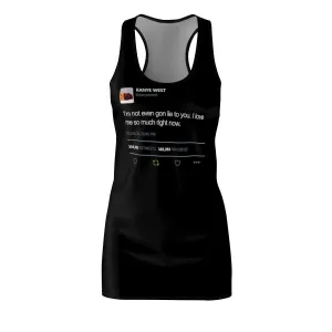 I'm Not Even Gon Lie To You I Love Me So Much Right Now Kanye West Tweet Women's Cut & Sew Racerback Dress