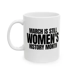 March is still Women's History Month Mug 11oz (White & Black )