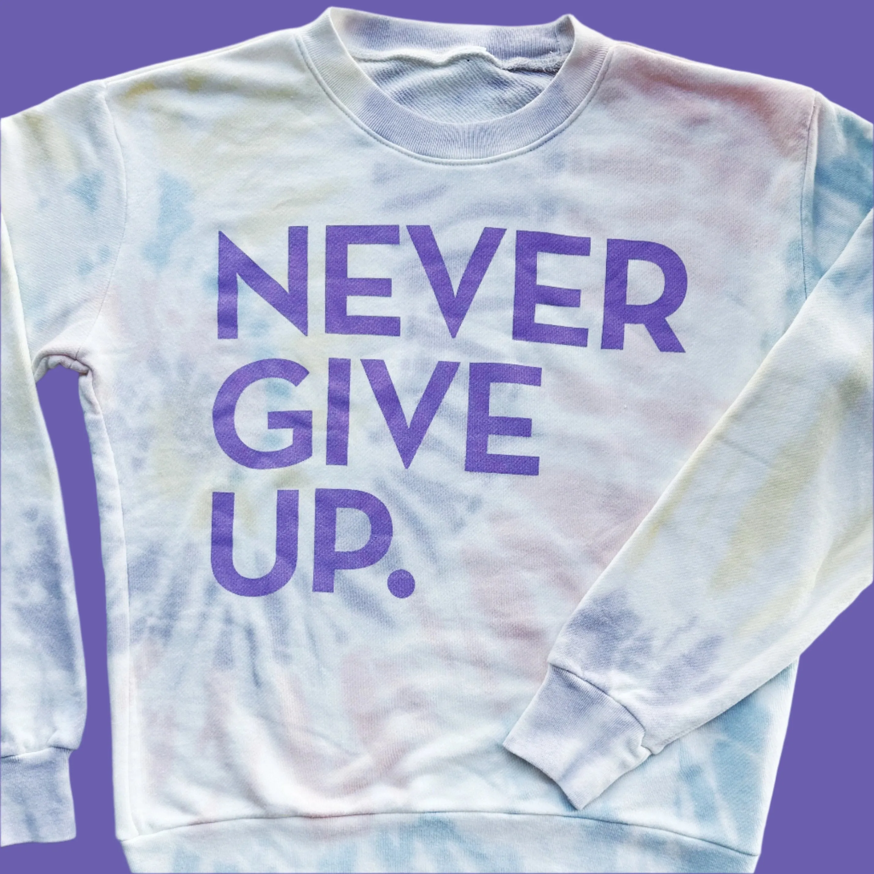 NEVER GIVE UP. TIE DYE PULLOVER