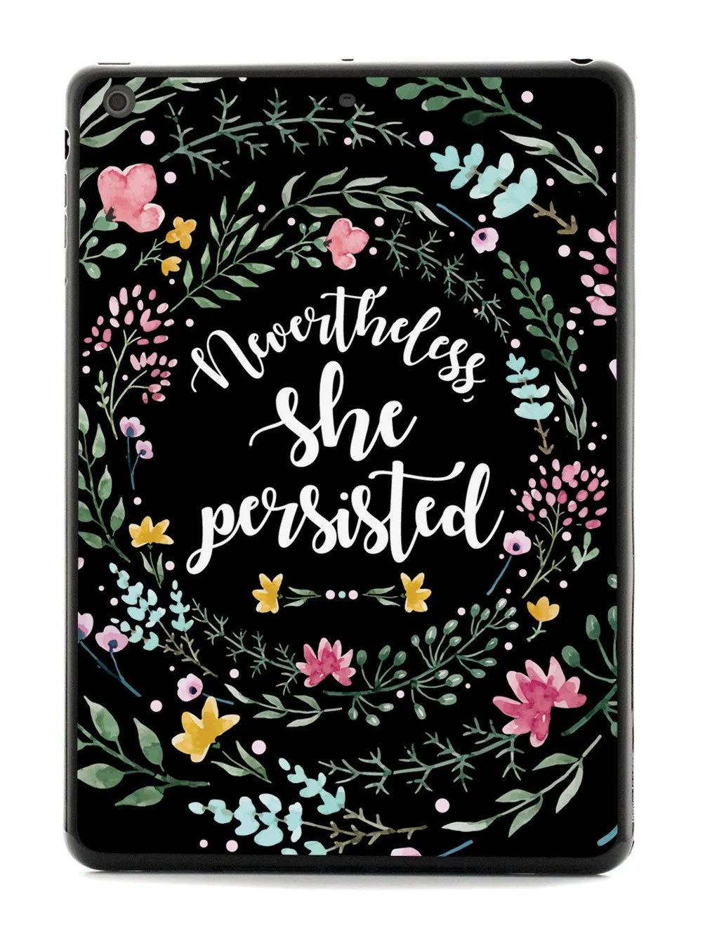 Nevertheless, She Persisted - Watercolor Flower Wreath - Black Case