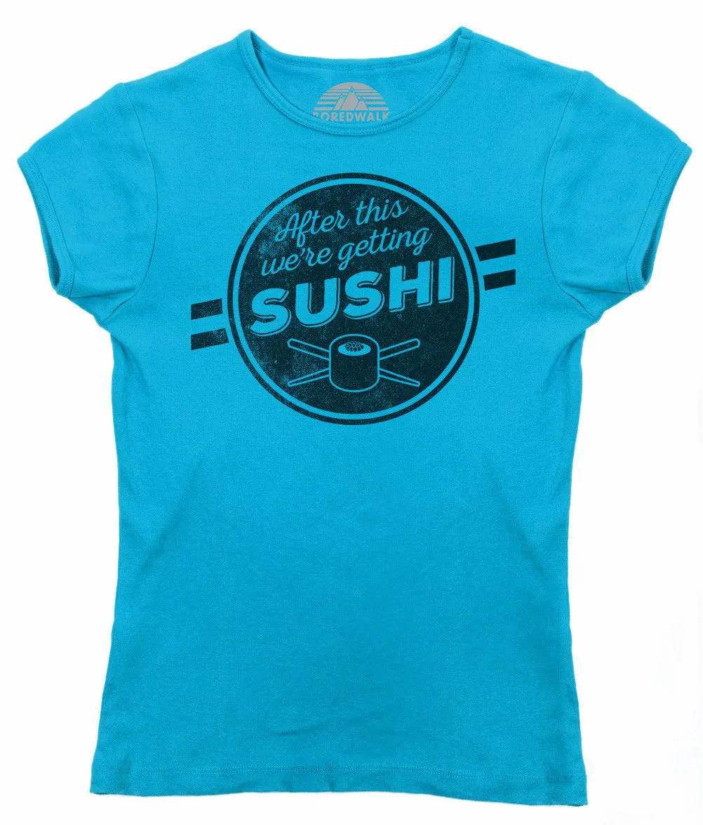 Women's After This We're Getting Sushi T-Shirt