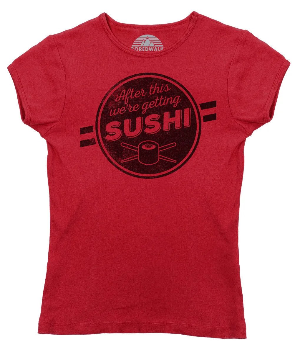 Women's After This We're Getting Sushi T-Shirt