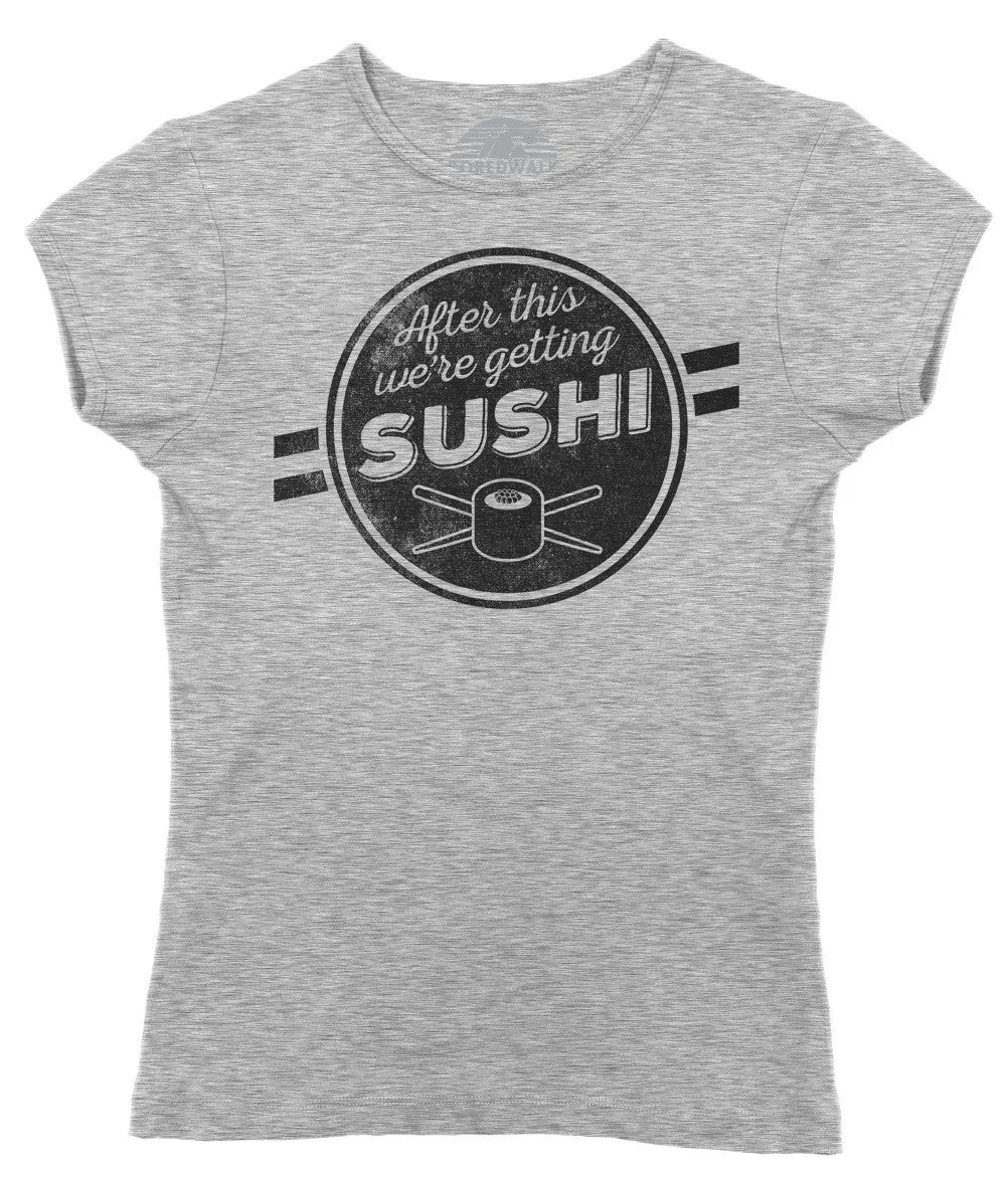 Women's After This We're Getting Sushi T-Shirt