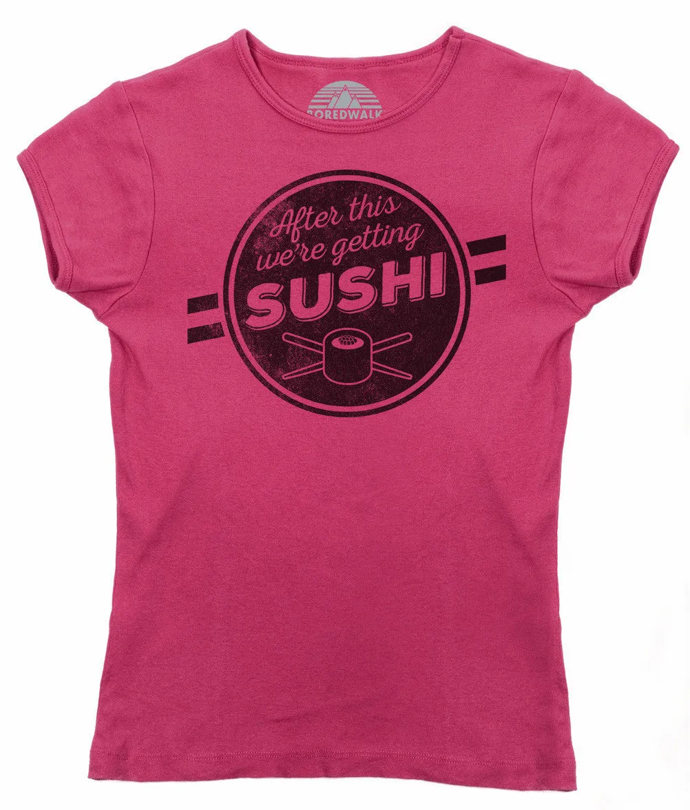 Women's After This We're Getting Sushi T-Shirt