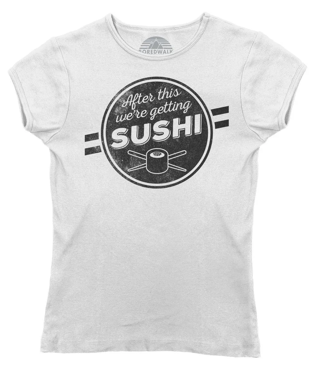 Women's After This We're Getting Sushi T-Shirt