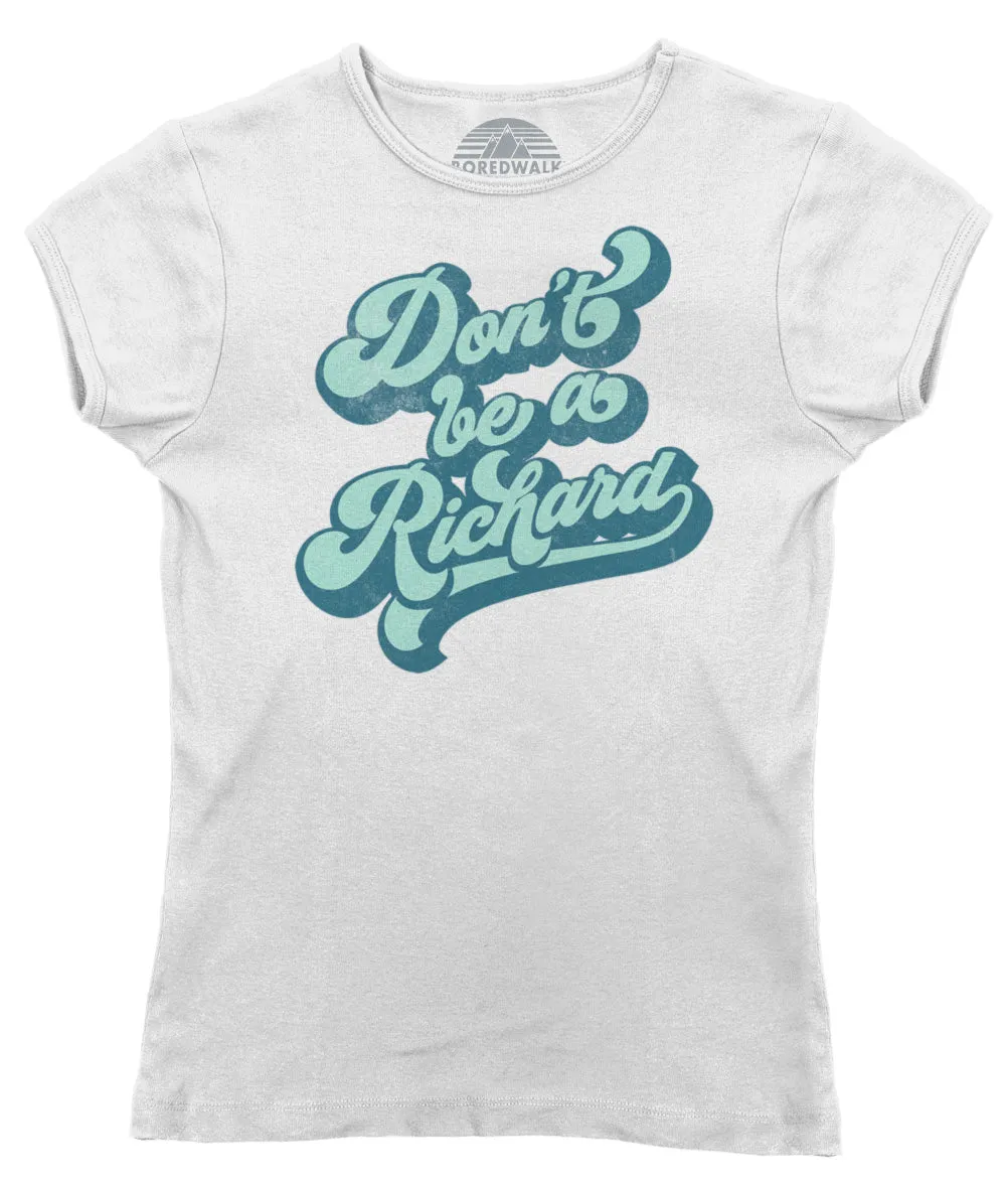 Women's Don't Be a Richard T-Shirt