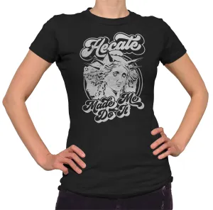Women's Hecate Made Me Do It T-Shirt