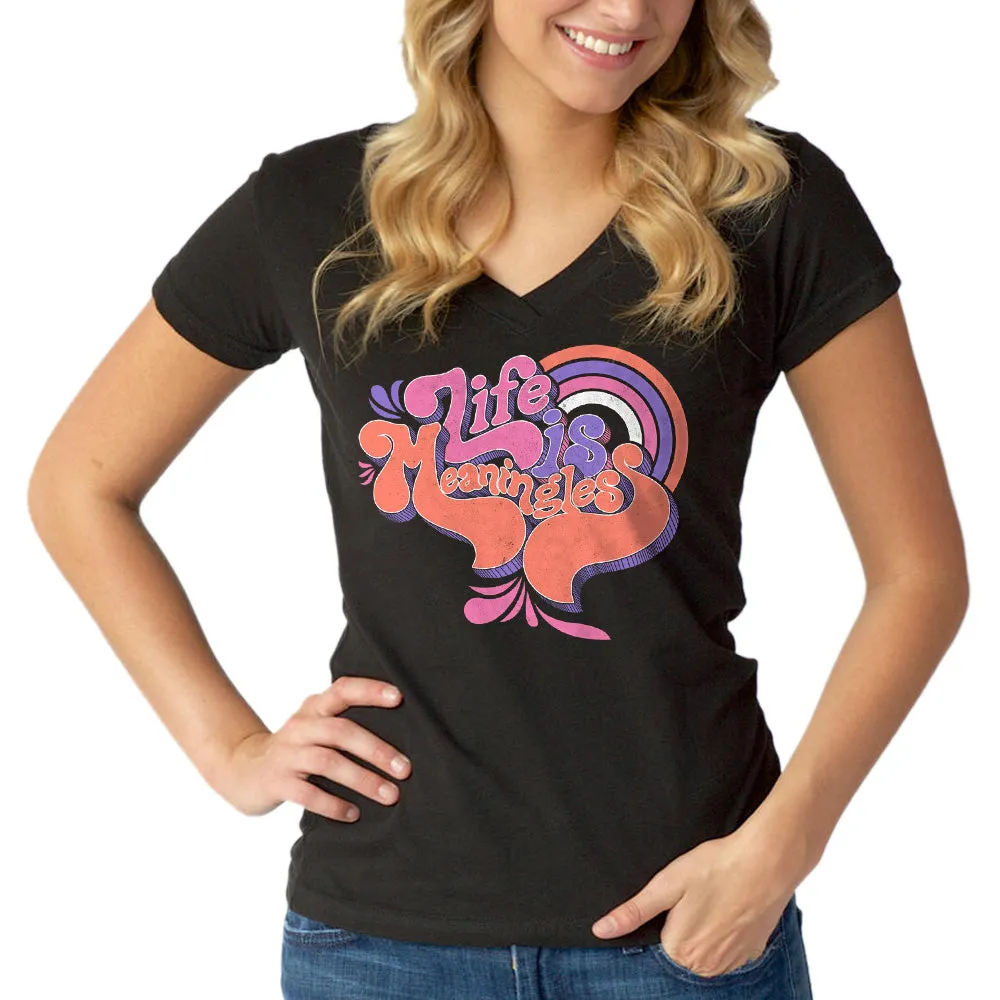 Women's Life is Meaningless Vneck T-Shirt - Funny Existentialism Shirt