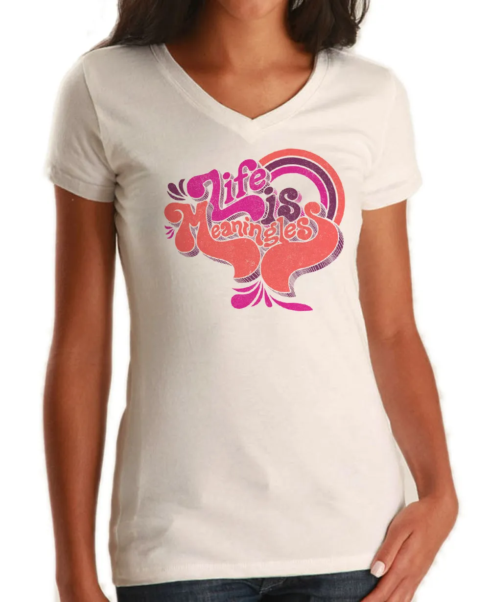 Women's Life is Meaningless Vneck T-Shirt - Funny Existentialism Shirt
