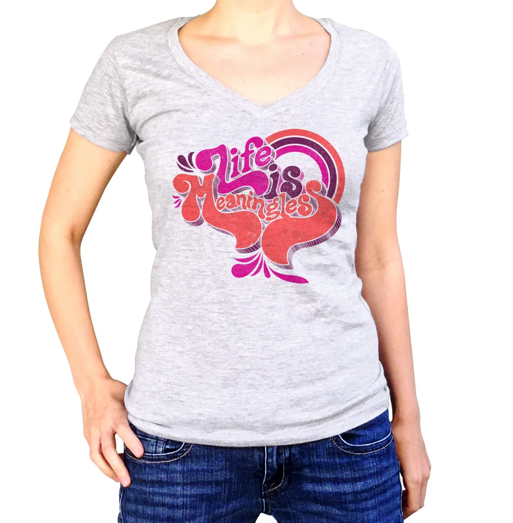 Women's Life is Meaningless Vneck T-Shirt - Funny Existentialism Shirt