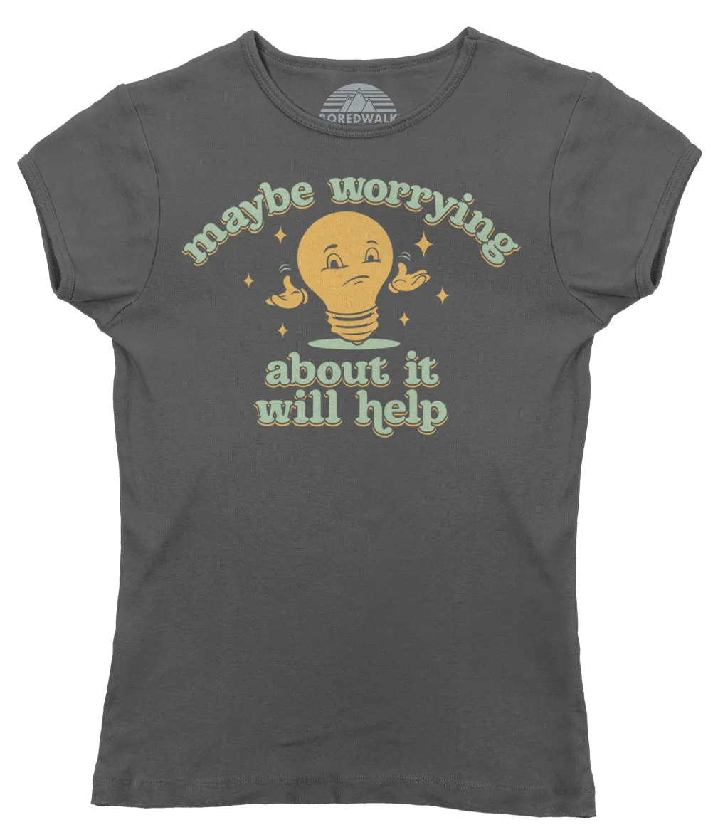 Women's Maybe Worrying About It Will Help Anxiety T-Shirt