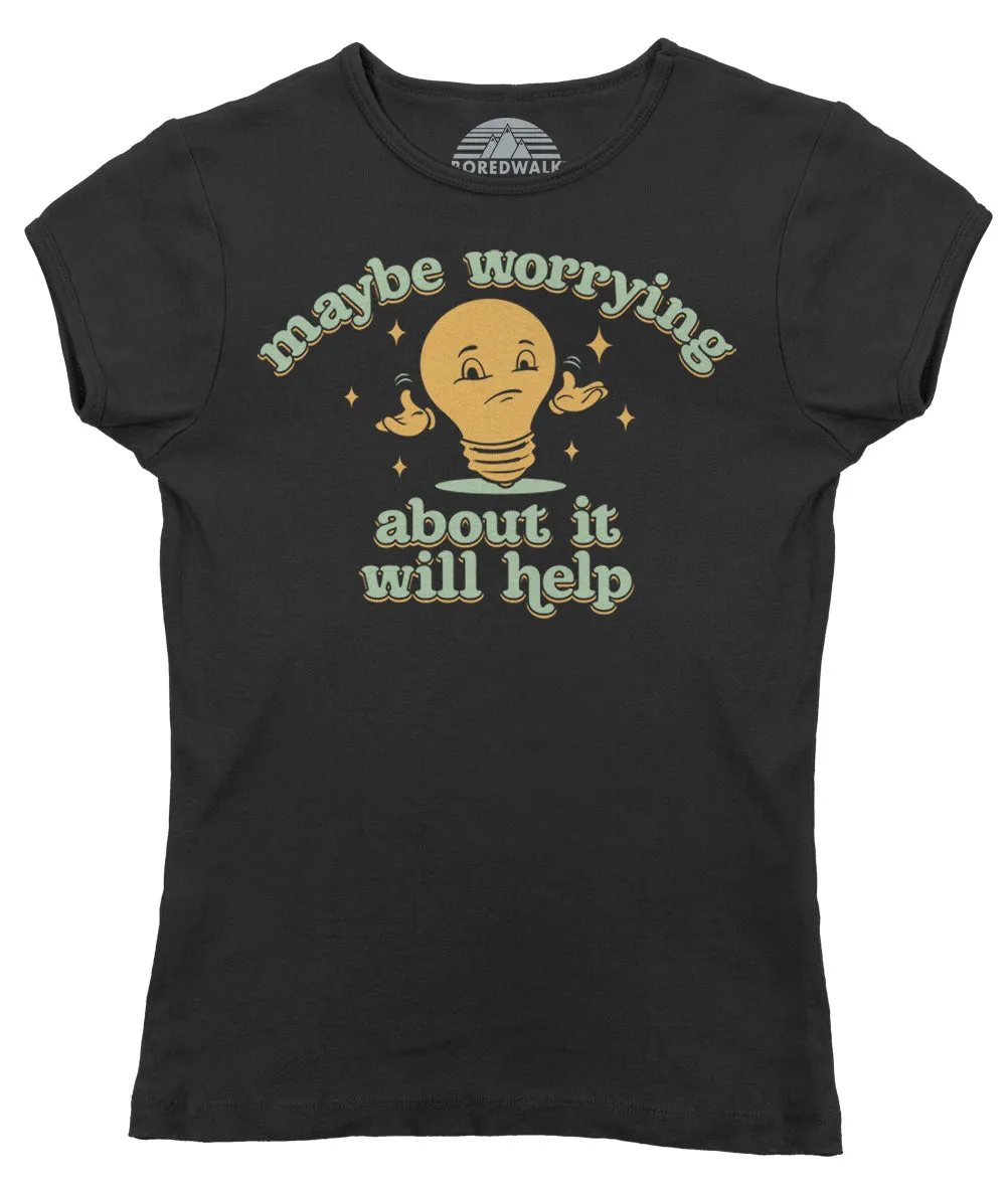 Women's Maybe Worrying About It Will Help Anxiety T-Shirt