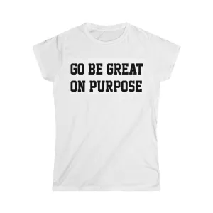 Women's Original "Go Be Great On Purpose" T-Shirt