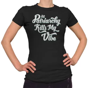 Women's The Patriarchy Kills My Vibe Feminist T-Shirt - Feminism