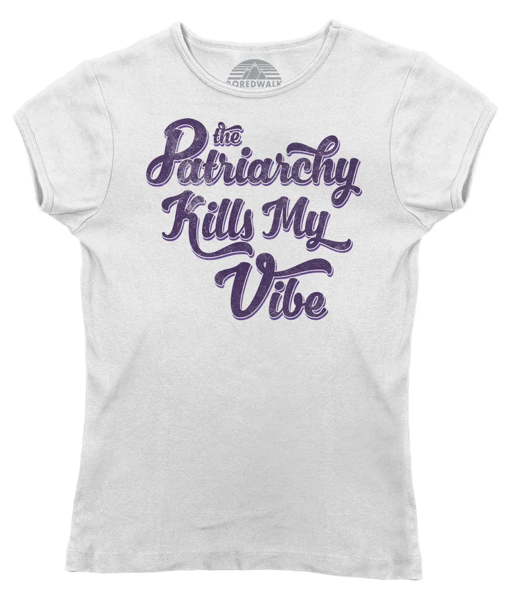 Women's The Patriarchy Kills My Vibe Feminist T-Shirt - Feminism